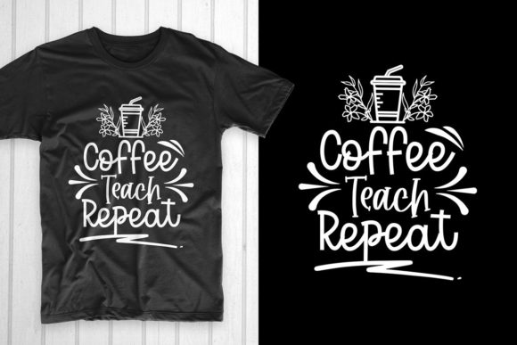 Coffee Teach Repeat: A Versatile T-Shirt Design