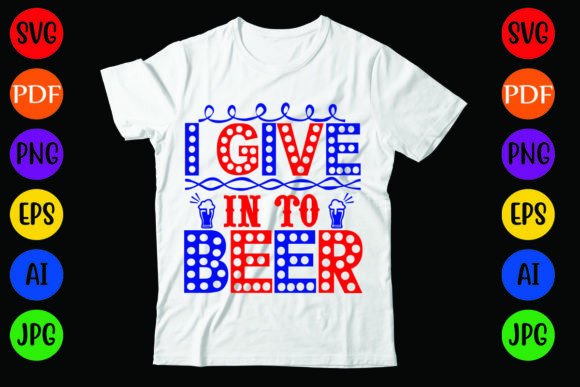 I Give in to Beer: A Versatile Graphics and T-Shirt Design