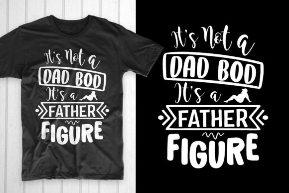 It’s Not a Dad Bod It’s a Father Figure: A Perfect T-Shirt Design