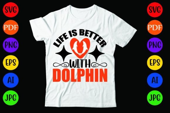 Life is Better with Dolphin: A Versatile T-Shirt and Graphics Asset