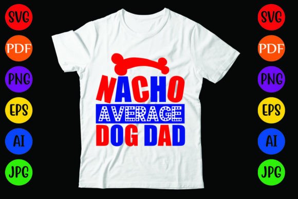 Nacho Average Dog Dad: A Versatile T-Shirt Design for Crafters