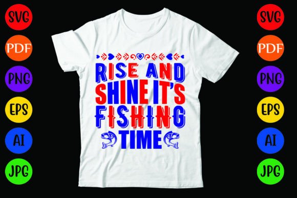 Rise and Shine It’s Fishing Time: A Versatile T-Shirt Design